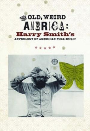 The Old, Weird America: Harry Smith's Anthology of American Folk Music's Poster