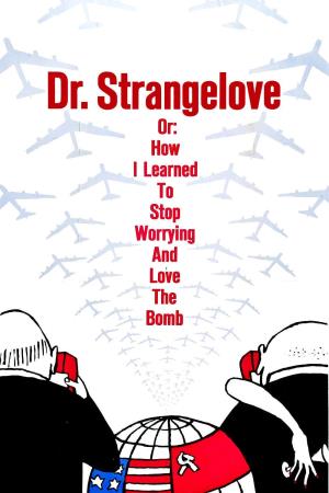 Dr. Strangelove or: How I Learned to Stop Worrying and Love the Bomb's Poster
