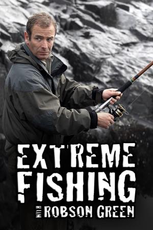 Extreme Fishing With Robson Green's Poster