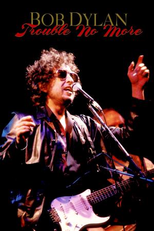 Bob Dylan - Trouble No More's Poster