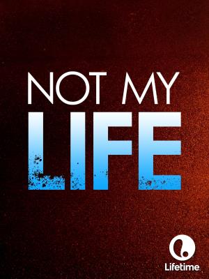 Not My Life's Poster