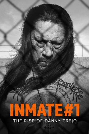Inmate #1: The Rise Of Danny Trejo's Poster
