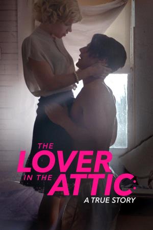 The Lover in the Attic: A True Story's Poster