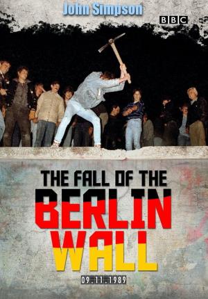 The Fall of the Berlin Wall with John Simpson's Poster