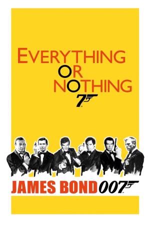 Everything or Nothing: Untold Story 007's Poster
