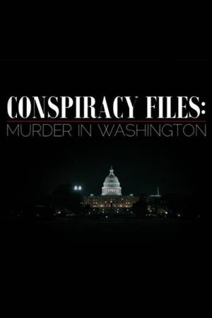Conspiracy Files: Murder in Washington's Poster