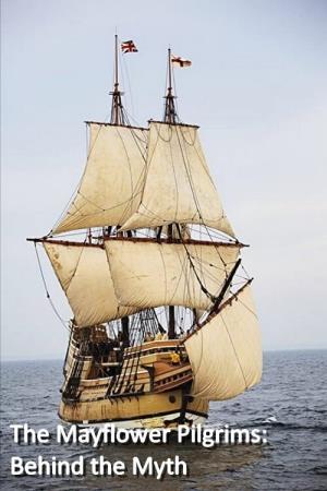 The Mayflower Pilgrims: Behind the Myth's Poster