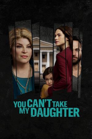 You Can't Take My Daughter's Poster