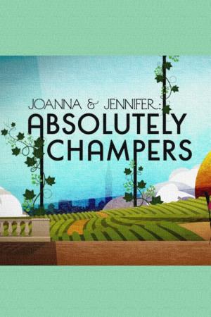 Joanna and Jennifer: Absolutely Champers's Poster