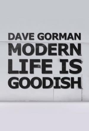 Dave Gorman: Modern Life Is Goodish's Poster
