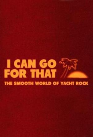 I Can Go For That: The Smooth World of Yacht Rock's Poster