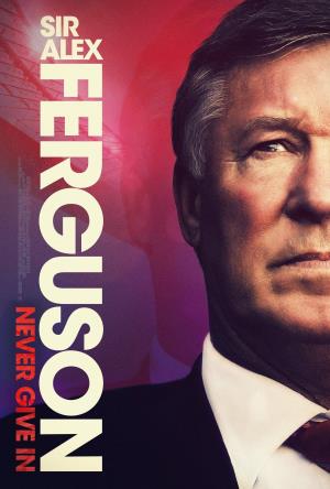 Sir Alex Ferguson: Never Give In's Poster