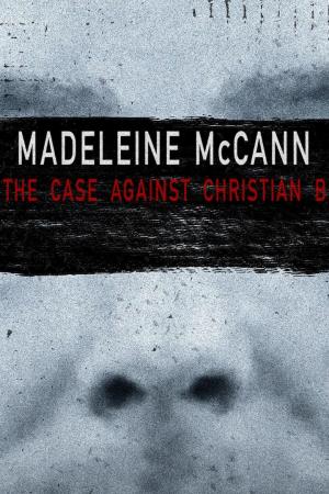 Madeleine McCann: The Case Against Christian B's Poster