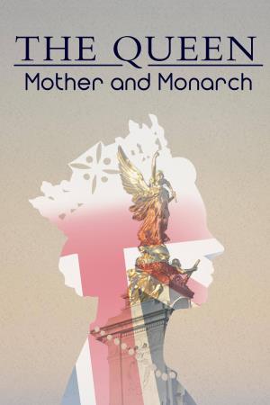 The Queen: Mother and Monarch's Poster