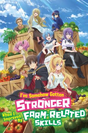 I've Somehow Gotten Stronger When I Improved My Farm-Related Skills's Poster