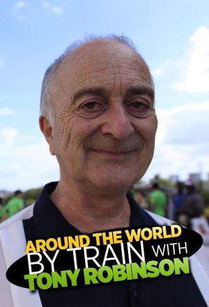 Around the World by Train with Tony Robinson's Poster