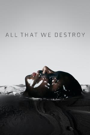Into The Dark All That We Destroy's Poster