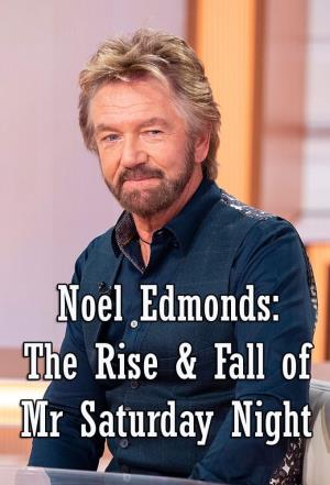 Noel Edmonds: The Rise & Fall of Mr Saturday Night's Poster