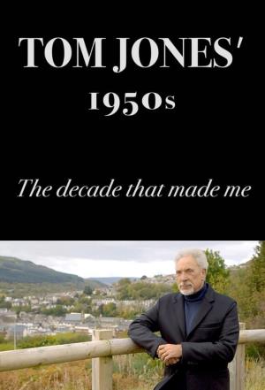 Tom Jones's 1950s: The Decade That Made Me's Poster
