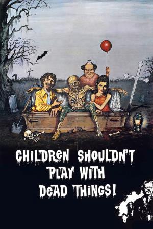 Children Shouldn't Play With Dead Things's Poster