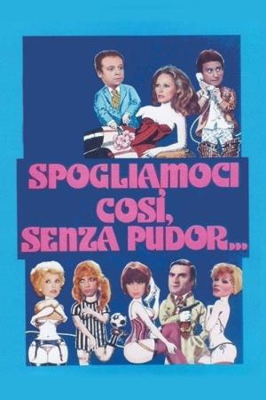 Spogliamoci cosi' senza pudor...'s Poster