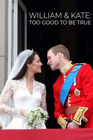 William & Kate: Too Good To...'s Poster