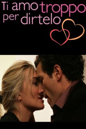 Ti amo troppo per dirtelo's Poster