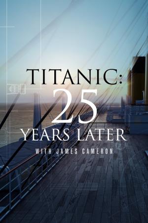 Titanic 25 Years Later With James Cameron's Poster