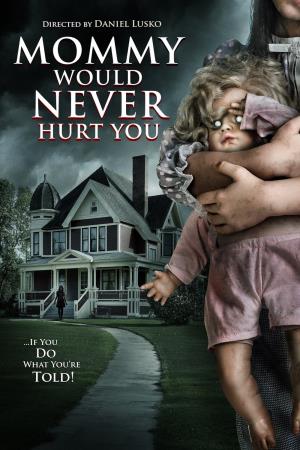 Mommy Would Never Hurt You's Poster
