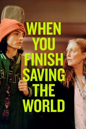 WHEN YOU FINISH SAVING THE WORLD's Poster