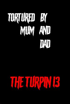 Tortured By Mum & Dad: The Turpin 13's Poster