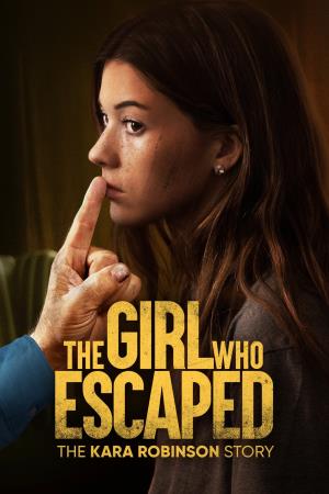 The Girl Who Escaped: The Kara Robinson Story's Poster
