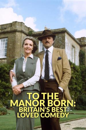 To the Manor Born: Britain's Best Loved Comedy's Poster