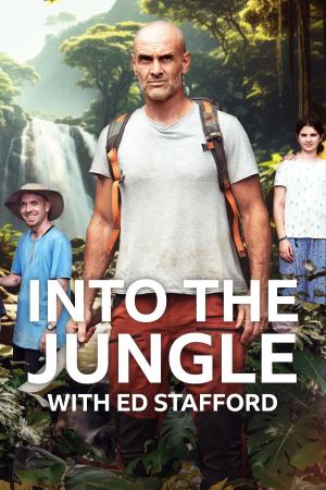 Into the Jungle with Ed Stafford's Poster