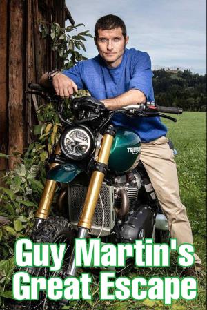 Guy Martin's Great Escape's Poster