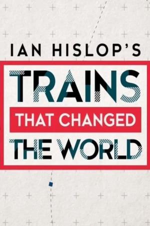Ian Hislop's Trains That Changed the World's Poster