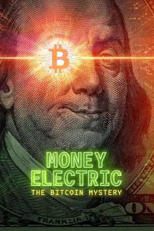 MONEY ELECTRIC: THE BITCOIN MYSTERY's Poster