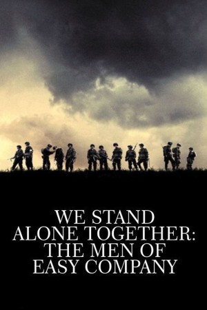WE STAND ALONE TOGETHER: THE MEN OF EASY COMPANY's Poster