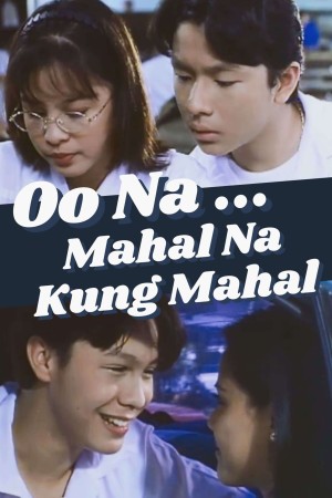 OO NA..MAHAL NA KUNG MAHAL's Poster