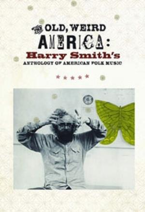 The Old, Weird America: Harry Smith's Anthology of American Folk Music's Poster