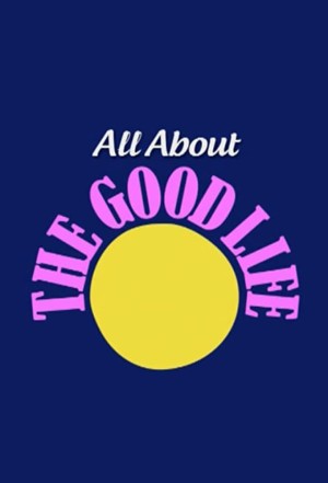 All About The Good Life's Poster