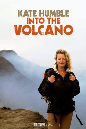 Kate Humble: Into the Volcano Poster