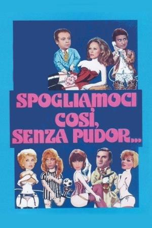 Spogliamoci cosi' senza pudor... Poster