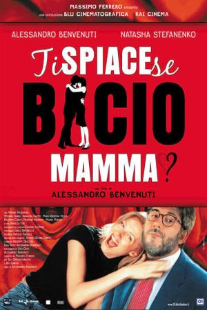 Ti spiace se bacio mamma? Poster