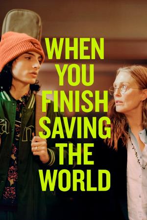 WHEN YOU FINISH SAVING THE WORLD Poster