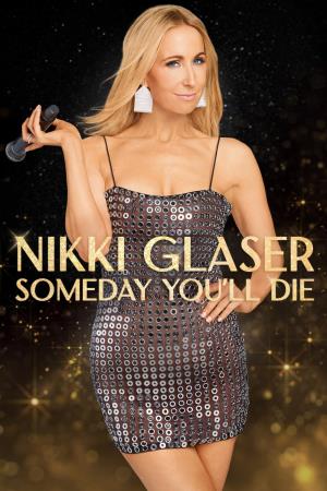 Nikki Glaser: Someday You'll Die Poster