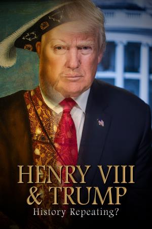 Henry VIII & Trump: History... Poster