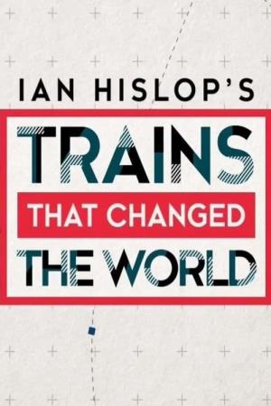 Ian Hislop's Trains That Changed the World Poster